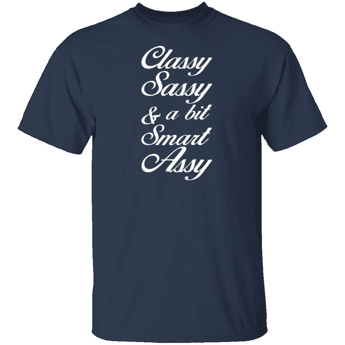 Classy, Sassy, And A Bit Smart Assy T-Shirt